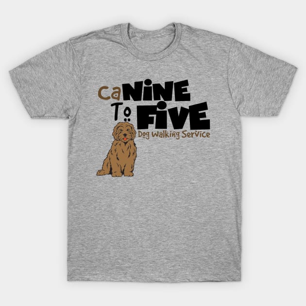 CaNINE TO FIVE Dog Walking Service T-Shirt by MidniteSnackTees